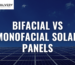 Bifacial vs Monofacial Solar Panels – Which is Better