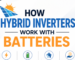 how-hybrid-inverters-work-with-batteries