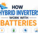 how-hybrid-inverters-work-with-batteries
